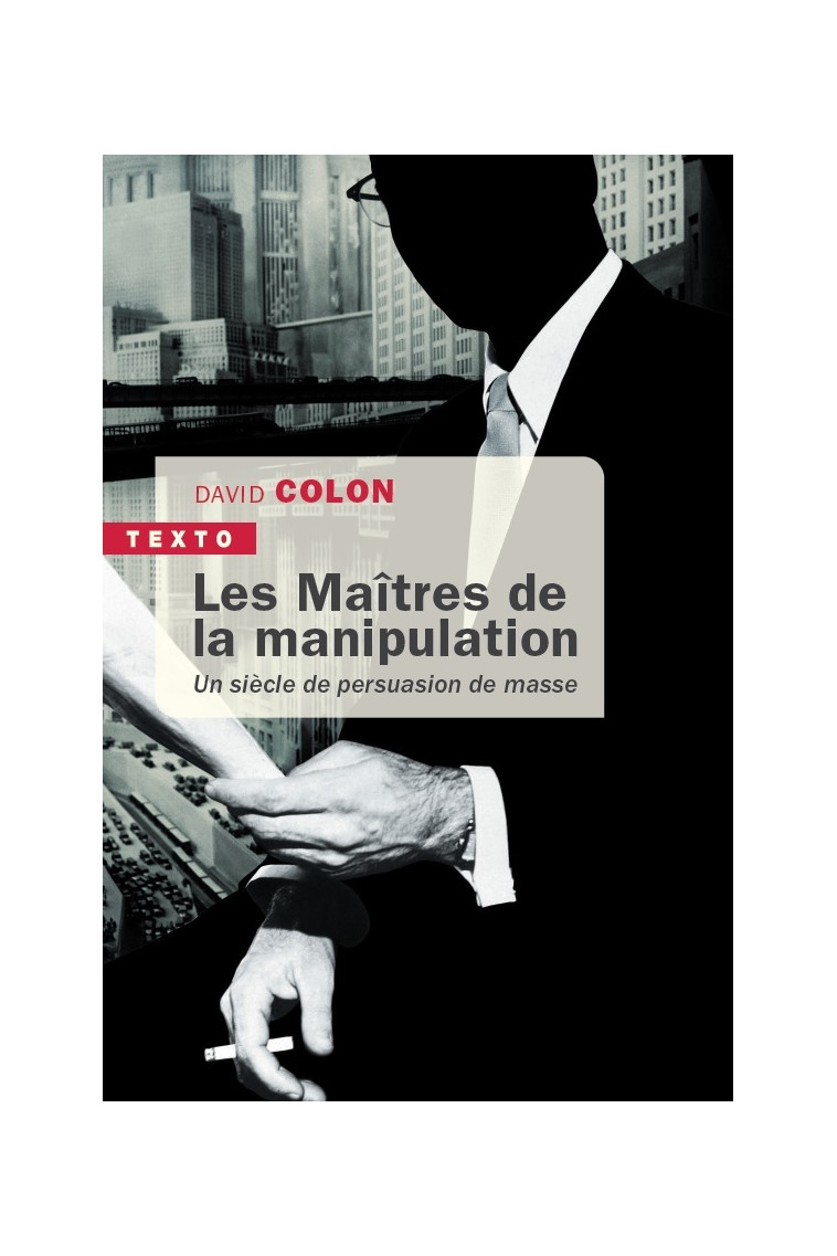 Les maîtres de la manipulation - David Colon - TALLANDIER