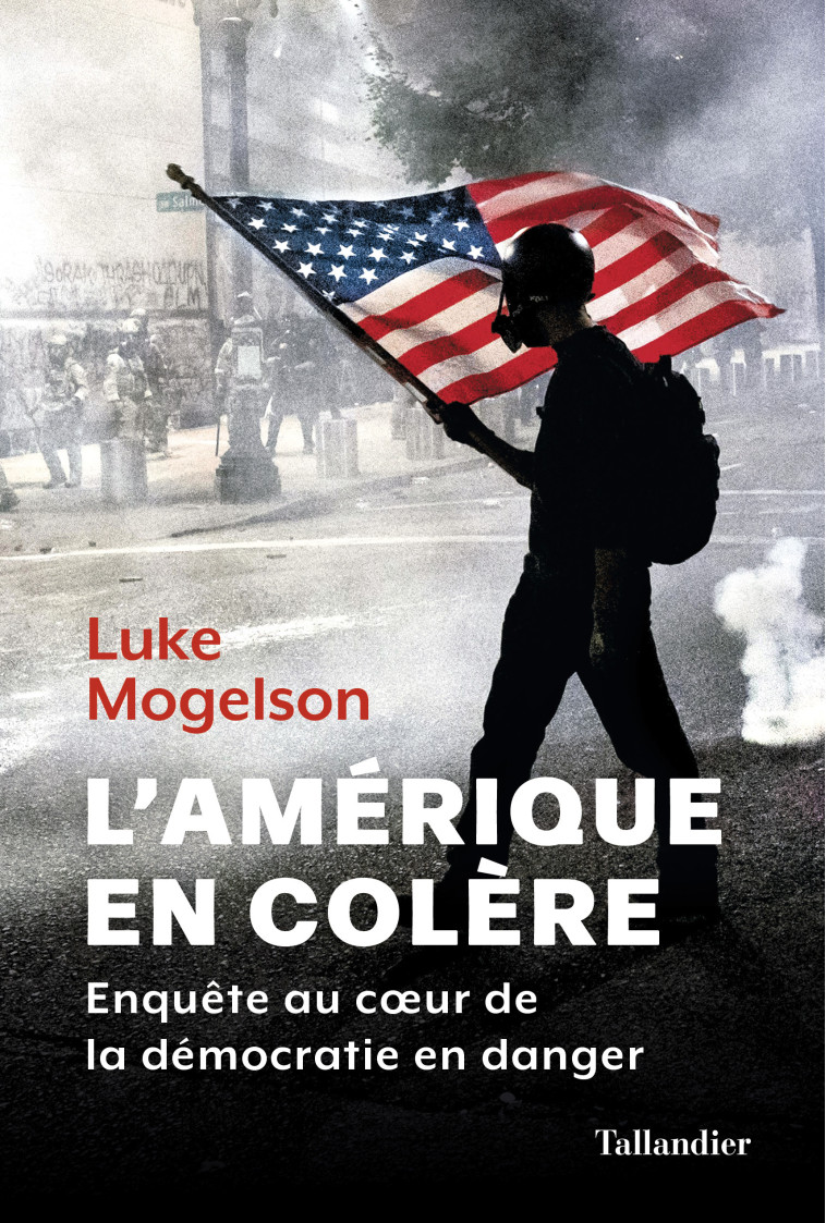 L'Amérique en colère - Luke Mogelson - TALLANDIER