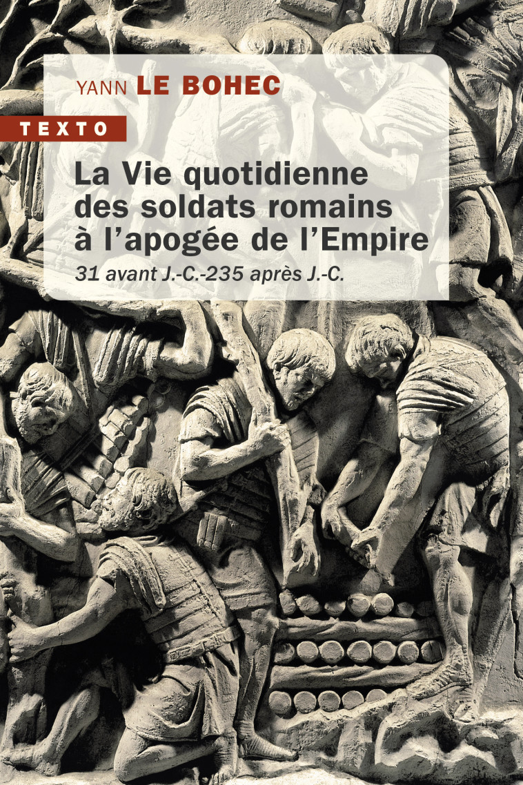 La vie quotidienne des soldats romains à l'apogée de l'Empire - Yann Le Bohec - TALLANDIER