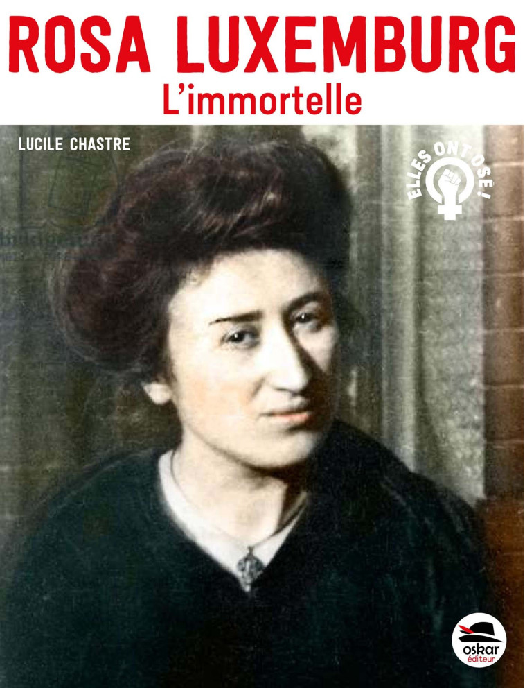 Rosa Luxemburg - L'immortelle - Lucile Chastre - OSKAR