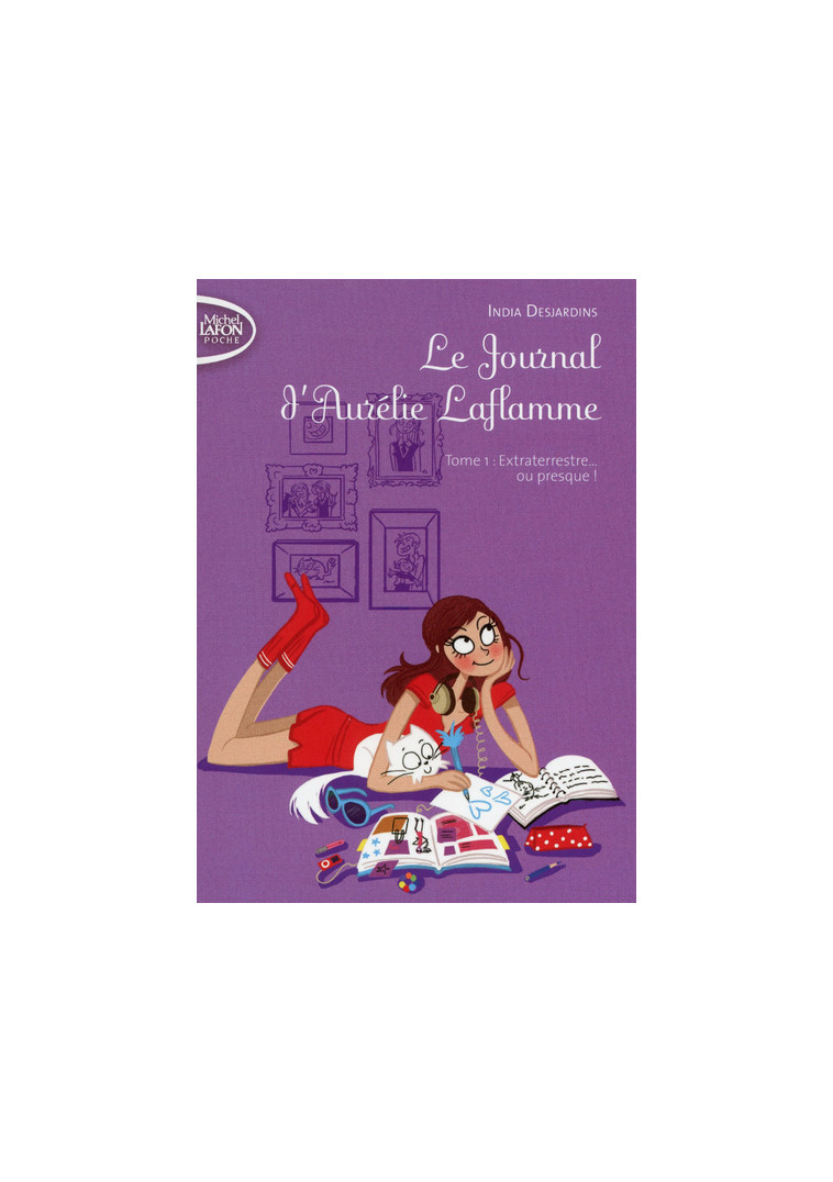 Le Journal d'Aurélie Laflamme - tome 1 Extraterrestre... ou presque ! - India Desjardins - MICHEL LAFON PO