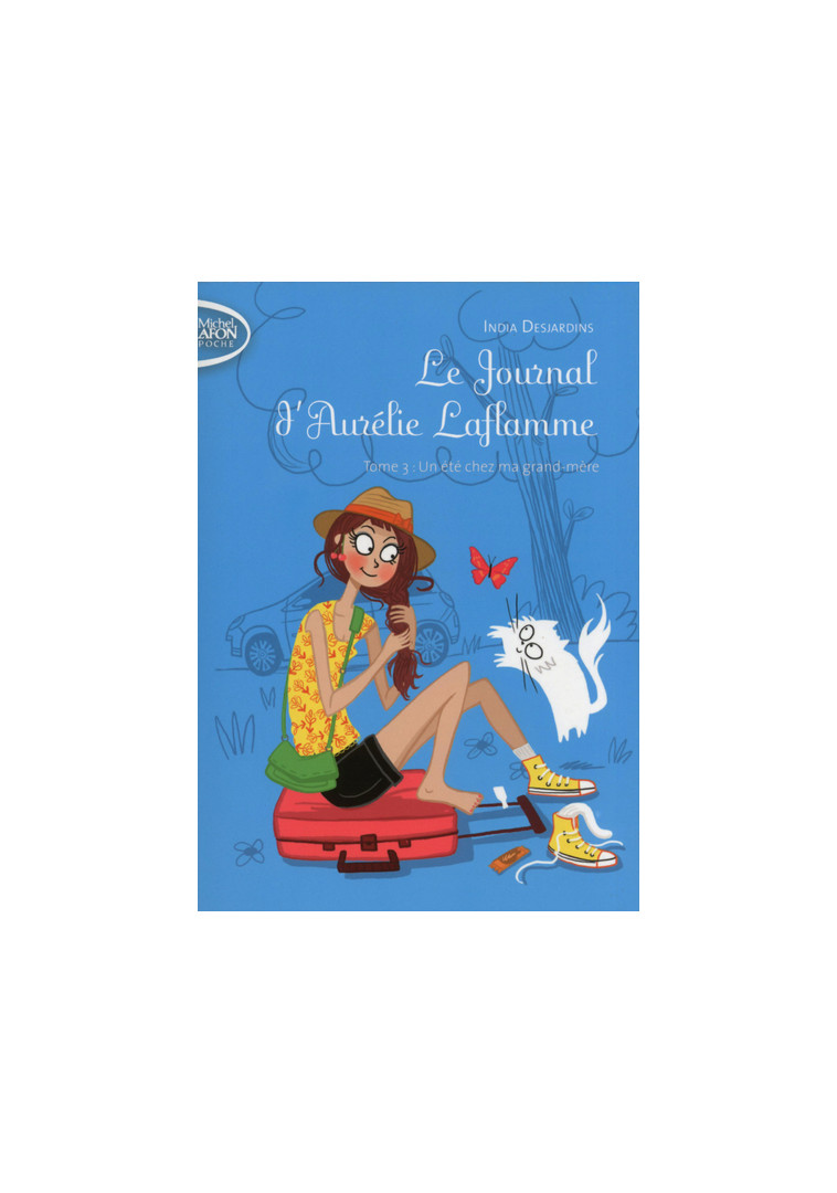 Le Journal d'Aurélie Laflamme - tome 3 Un été chez ma grand-mère - India Desjardins - MICHEL LAFON PO