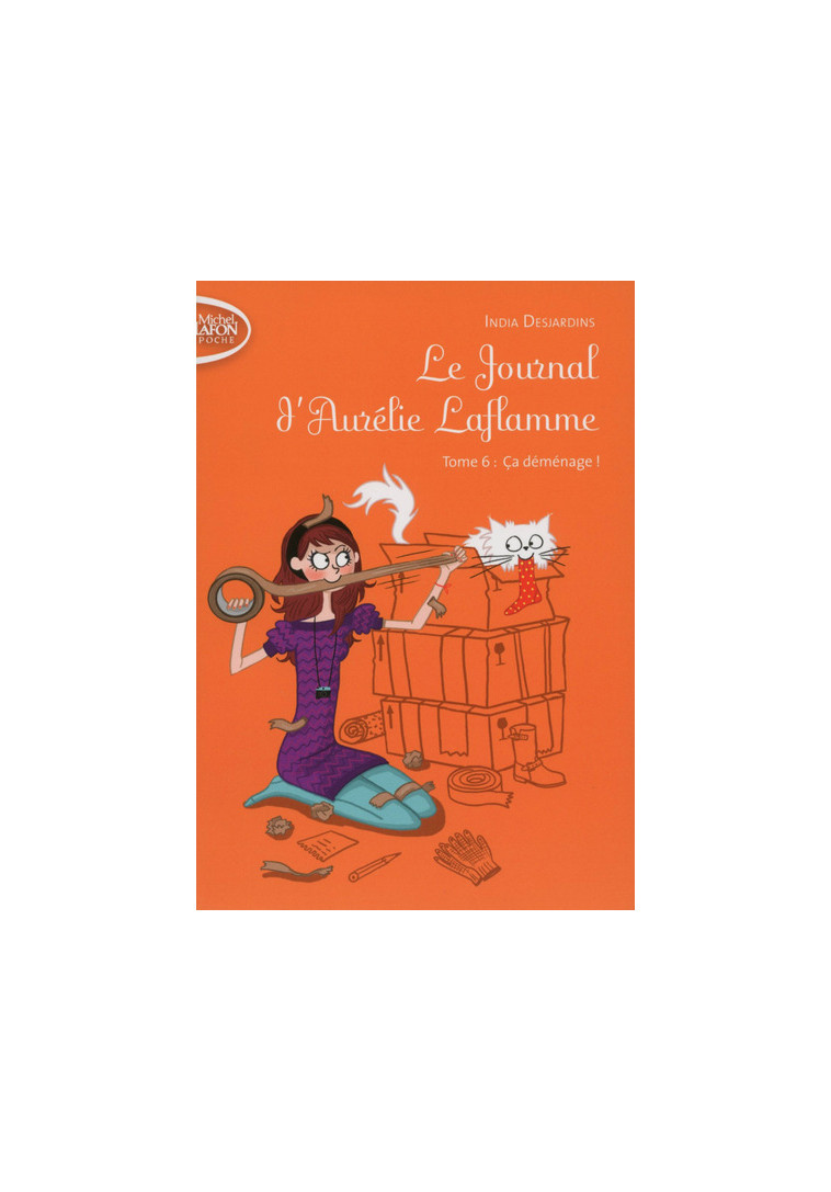 Le Journal d'Aurélie Laflamme - tome 6 Ca déménage ! - India Desjardins - MICHEL LAFON PO