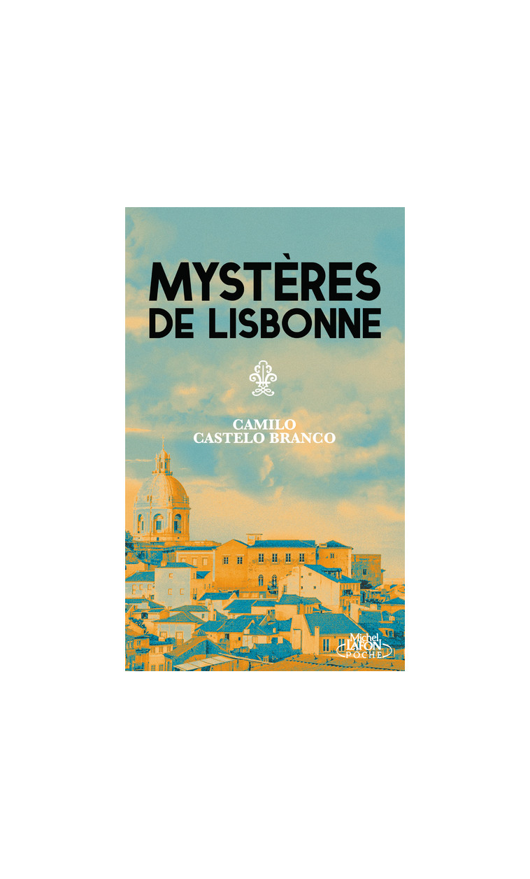 Mystères de Lisbonne - Camilo CASTELO BRANCO - MICHEL LAFON PO