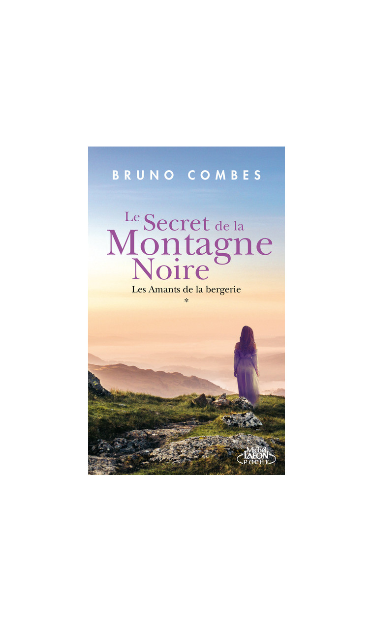 Le Secret de la Montagne Noire - Tome 1 Les Amants de la bergerie - Bruno Combes - MICHEL LAFON PO