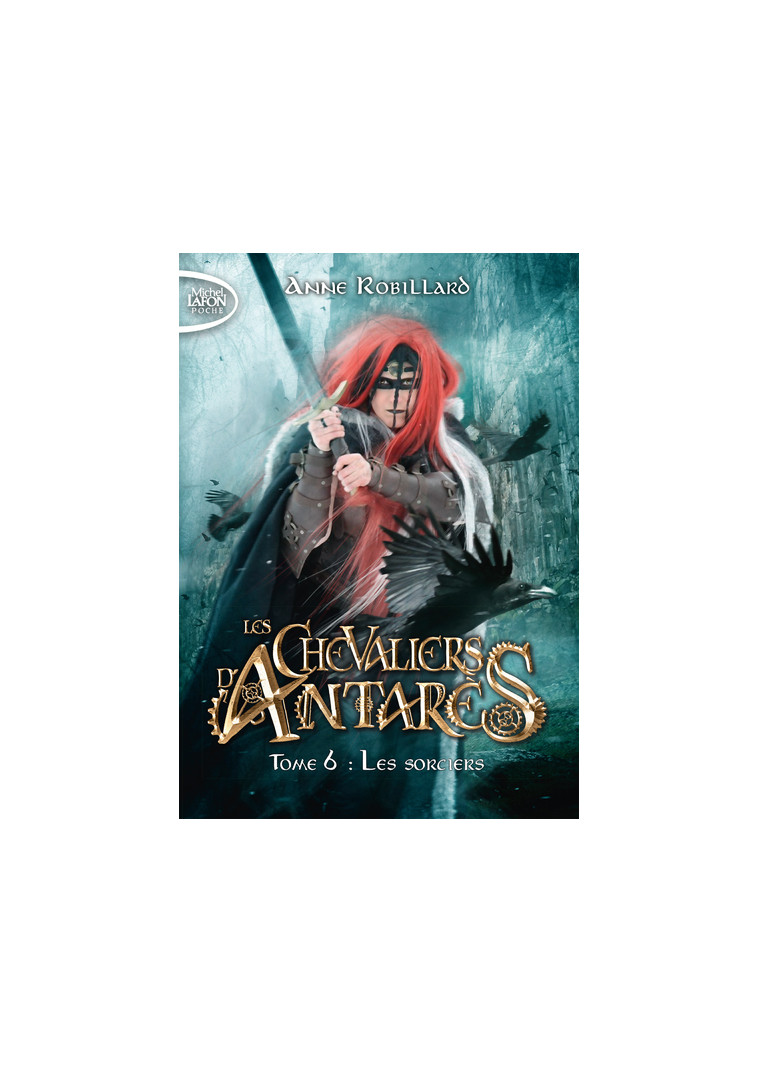 Les chevaliers d'Antarès - Tome 6 Les sorciers - Anne Robillard - MICHEL LAFON PO