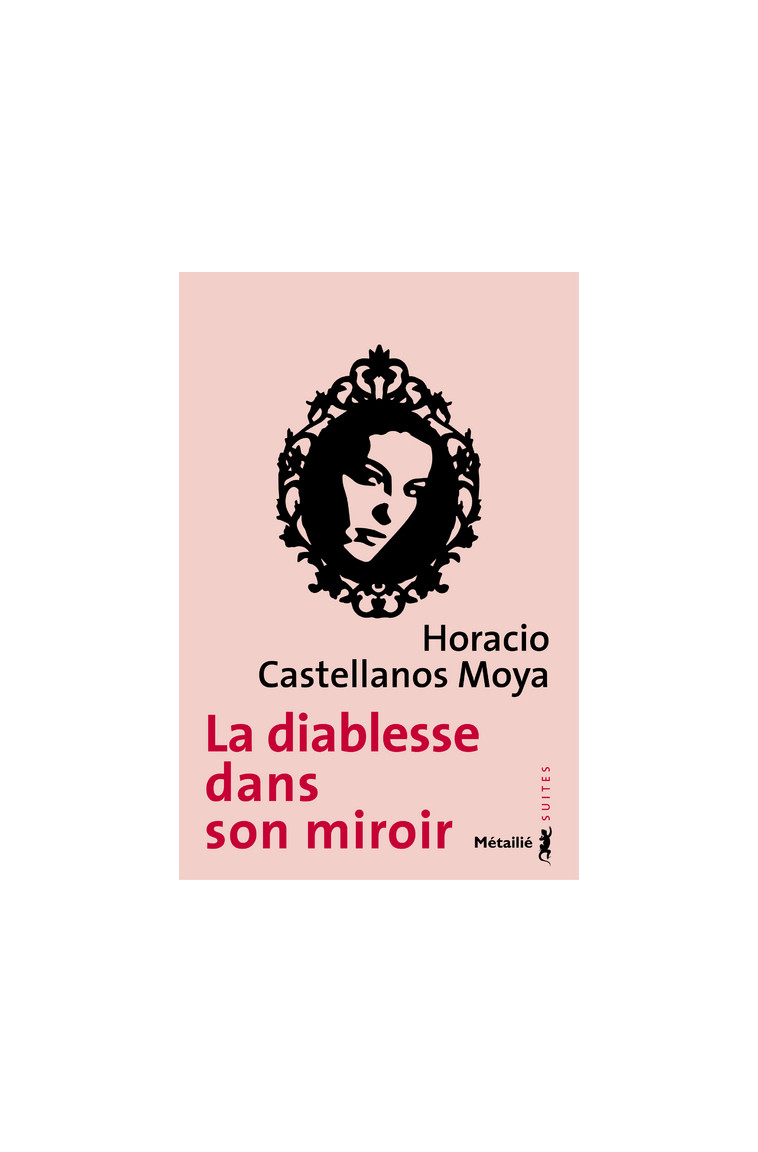 La Diablesse dans son miroir - Horacio Castellanos Moya - METAILIE