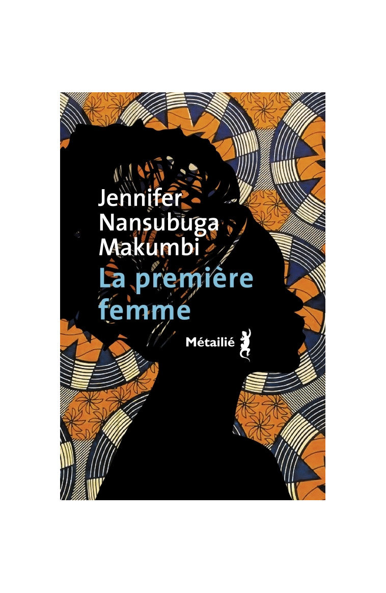 La Première femme - Jennifer Nansubuga Makumbi - METAILIE