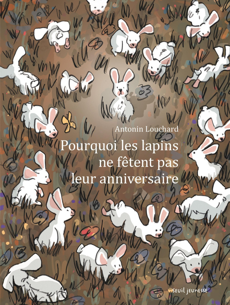 Pourquoi les lapins ne fêtent pas leur anniversaire - Antonin Louchard - SEUIL JEUNESSE