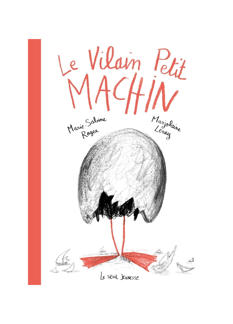 Le Vilain petit Machin - Marie-Sabine Roger - SEUIL JEUNESSE