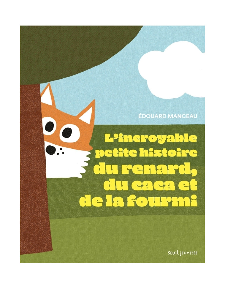 L'Incroyable petite histoire du renard, du caca et de la fourmi - Edouard Manceau - SEUIL JEUNESSE