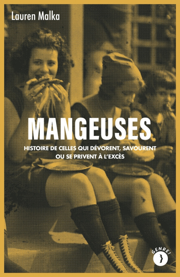 Mangeuses - Histoire de celles qui dévorent, savourent ou se - Lauren MALKA - LES PEREGRINES