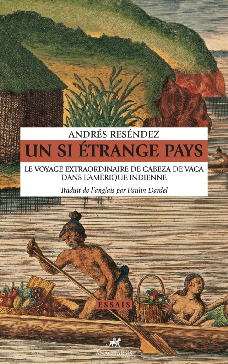 Un si étrange pays - Le voyage extraordinaire de Cabeza de V - Andrés Reséndez - ANACHARSIS