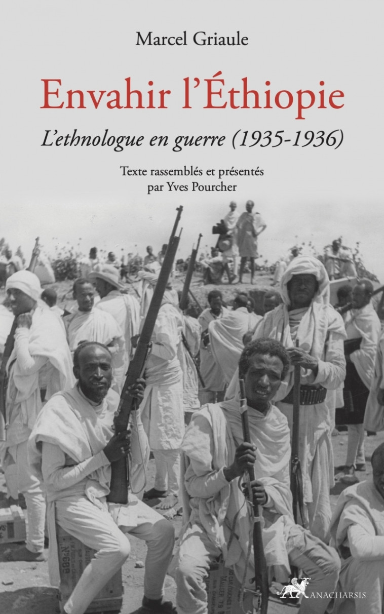 Envahir l'Éthiopie - L'ethnologue en guerre (1935-1936) - MARCEL GRIAULE - ANACHARSIS