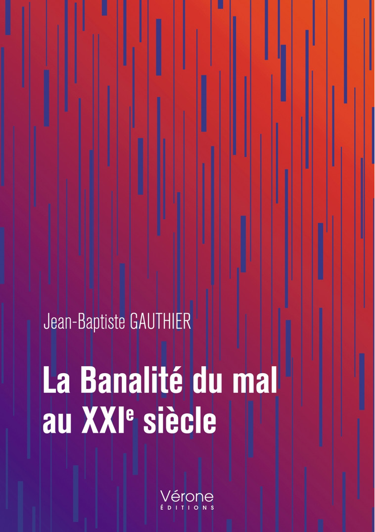 La banalité du mal au XXIe siècle - Jean-Baptiste GAUTHIER - VERONE