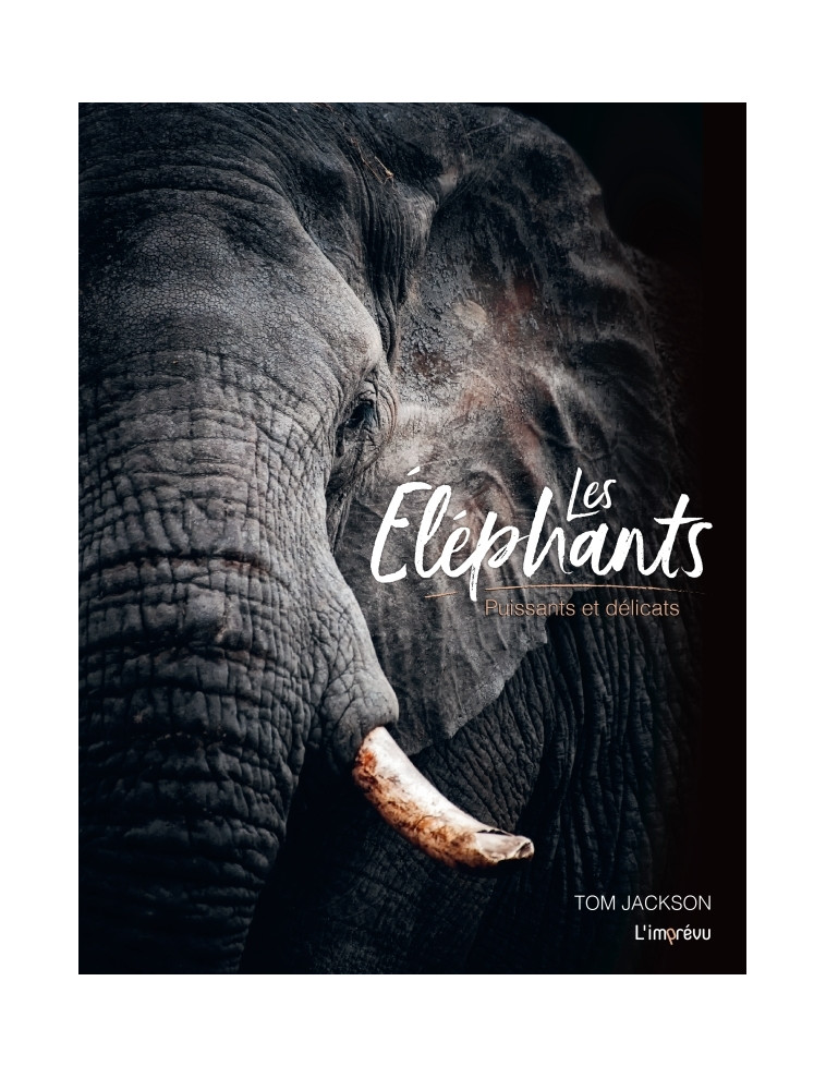 Les éléphants - Puissants et délicats - Tom Jackson - L IMPREVU