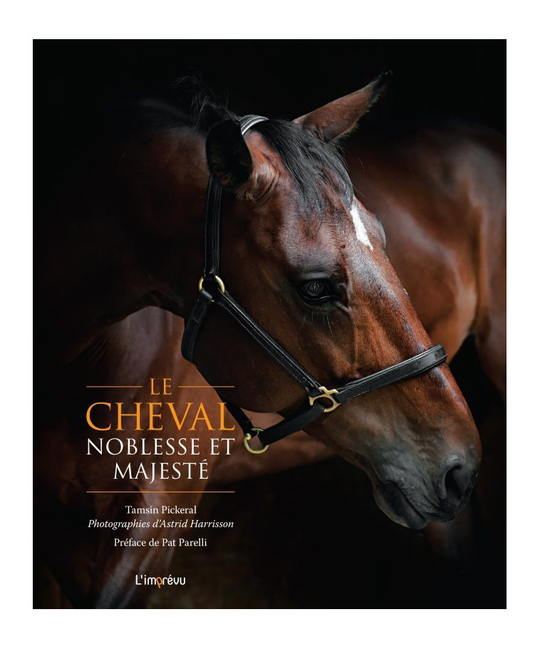 Le cheval, noblesse et majesté - Tamsin Pickeral - L IMPREVU