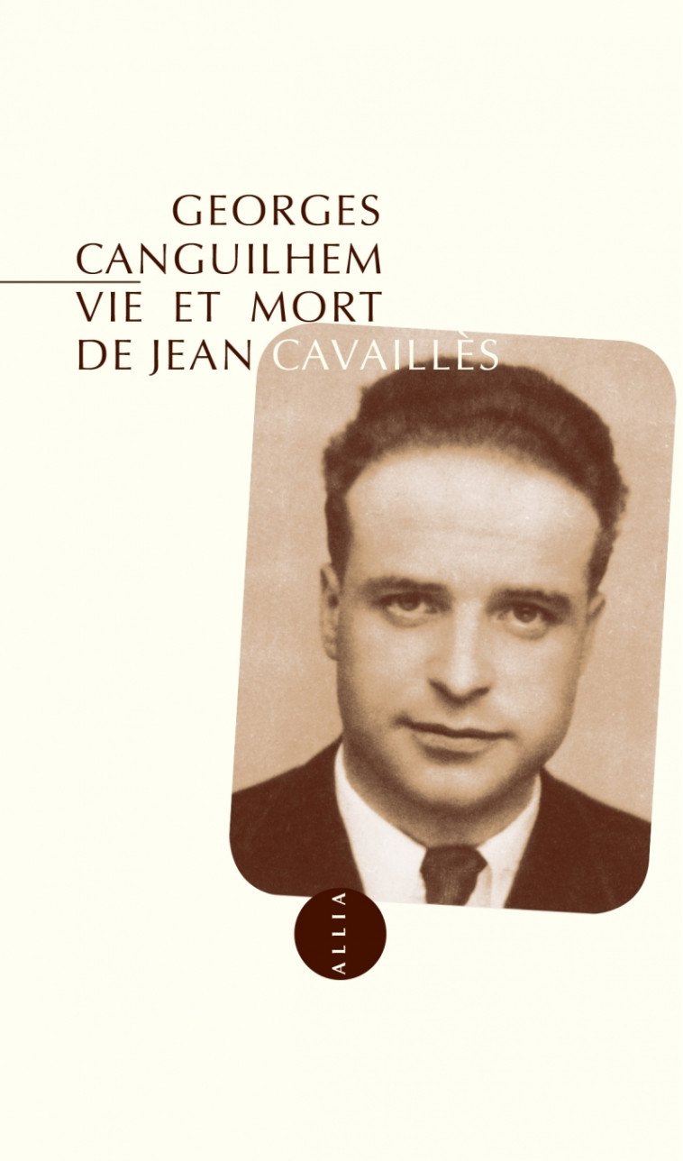 VIE ET MORT DE JEAN CAVAILLES - Georges CANGUILHEM - ALLIA