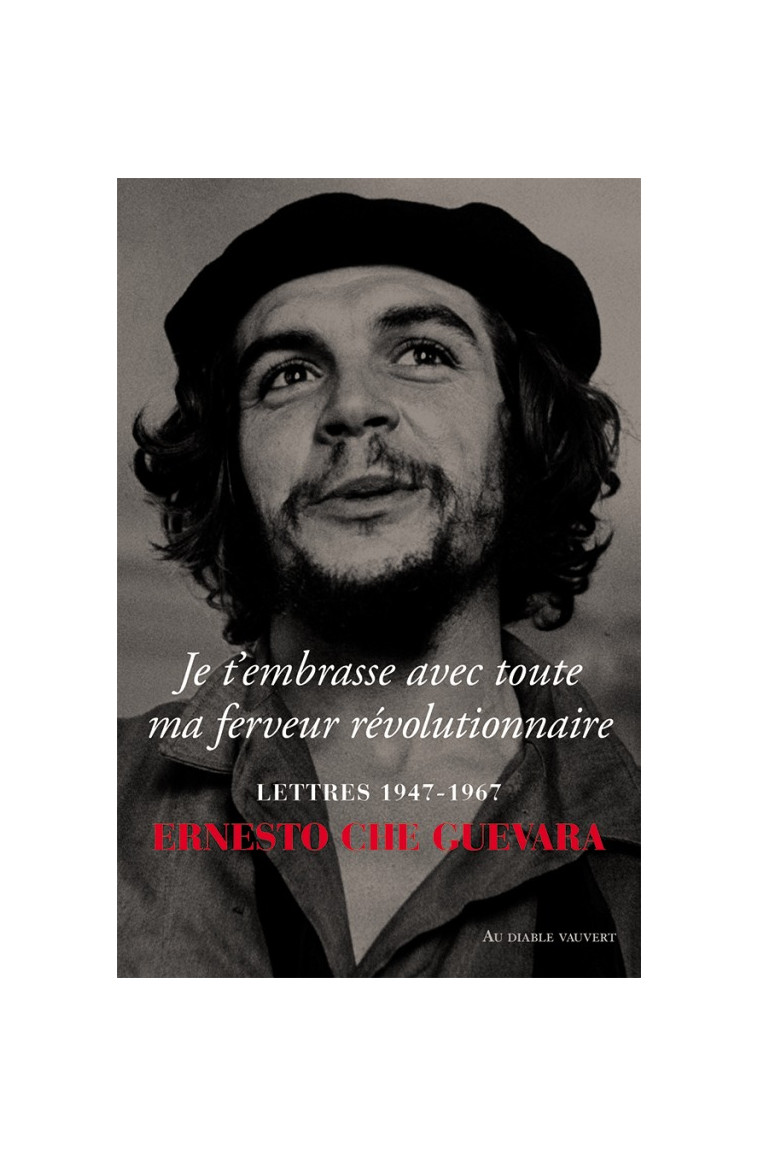 Je t'embrasse avec toute ma ferveur révolutionnaire - Ernesto Che Guevara - DIABLE VAUVERT