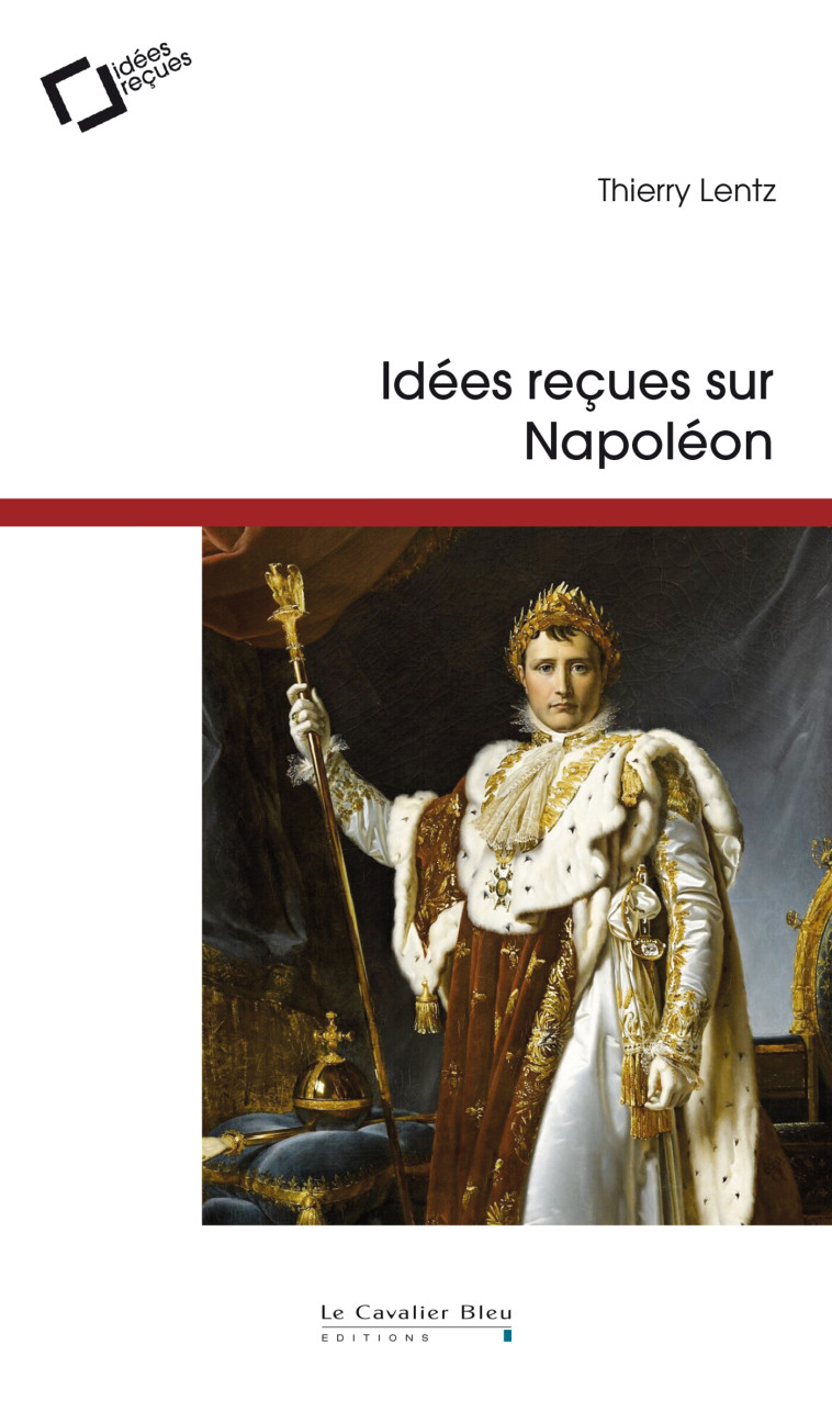 Idees recues sur napoleon - 3eme edition - Thierry Lentz - CAVALIER BLEU