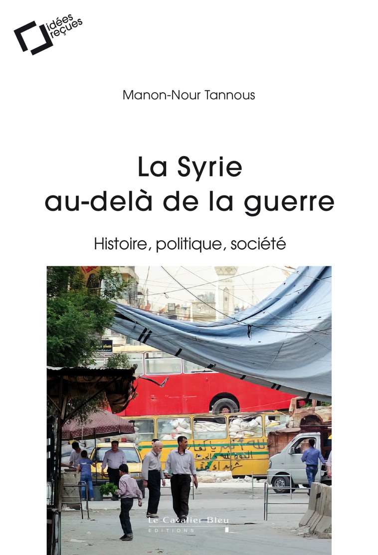 La Syrie au-delà de la guerre - Manon-Nour Tannous - CAVALIER BLEU