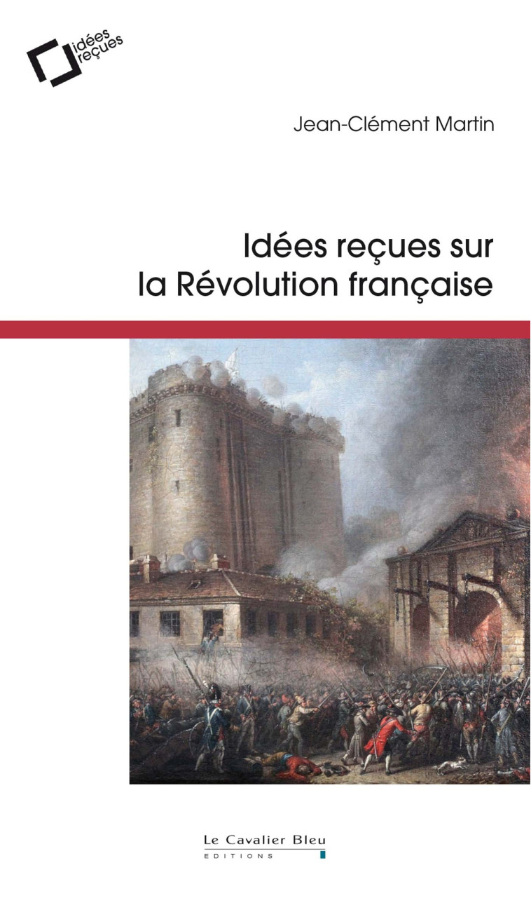 Idees recues sur la revolution francaise - Jean-Clément Martin - CAVALIER BLEU