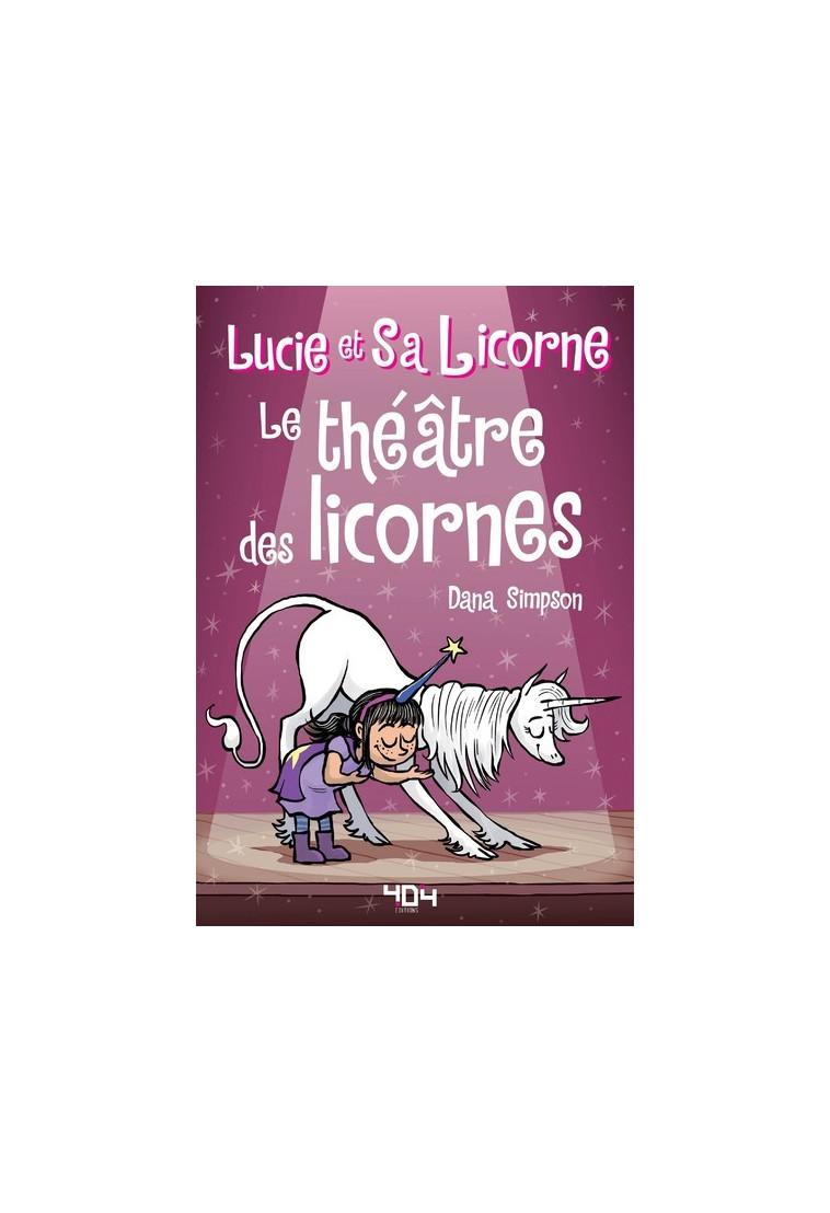 Lucie et sa licorne - Le théâtre des licornes - Dana Simpson - 404 EDITIONS