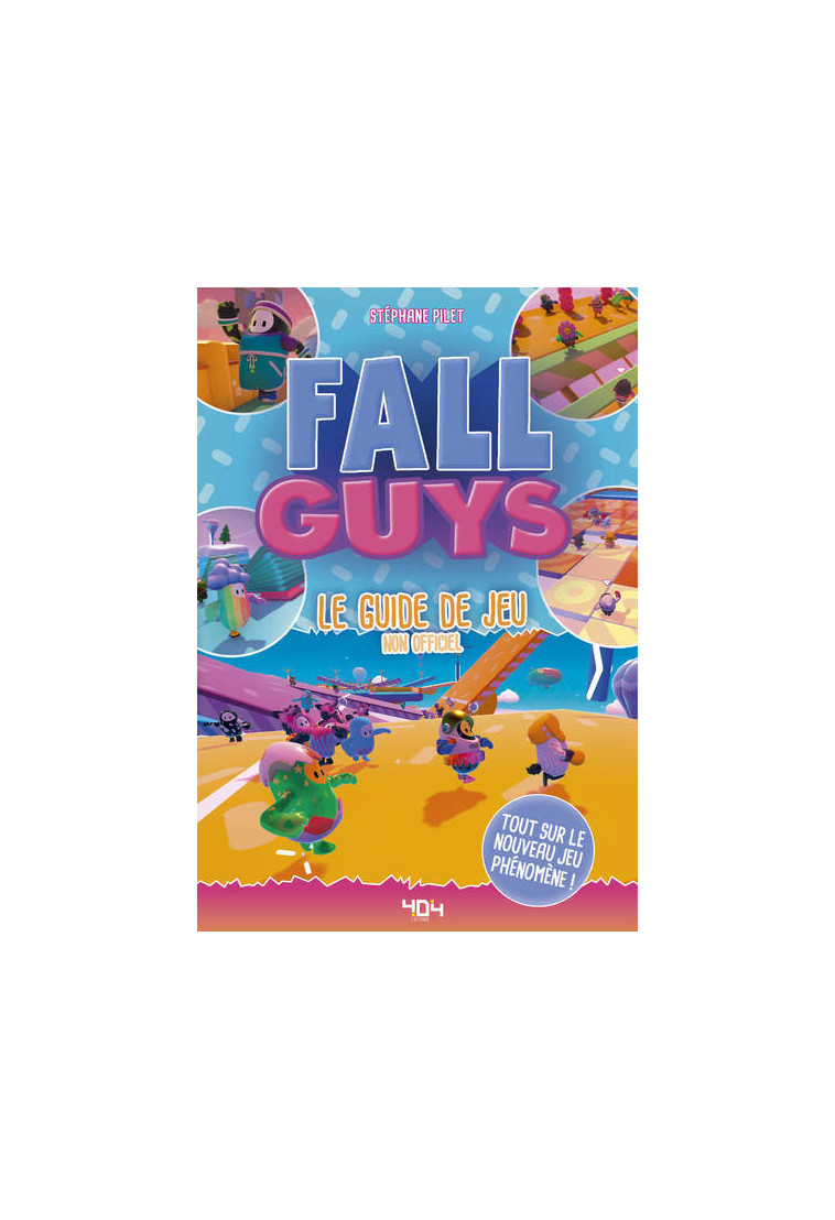 Fall Guys - Le guide de jeu non officiel - Stéphane Pilet - 404 EDITIONS