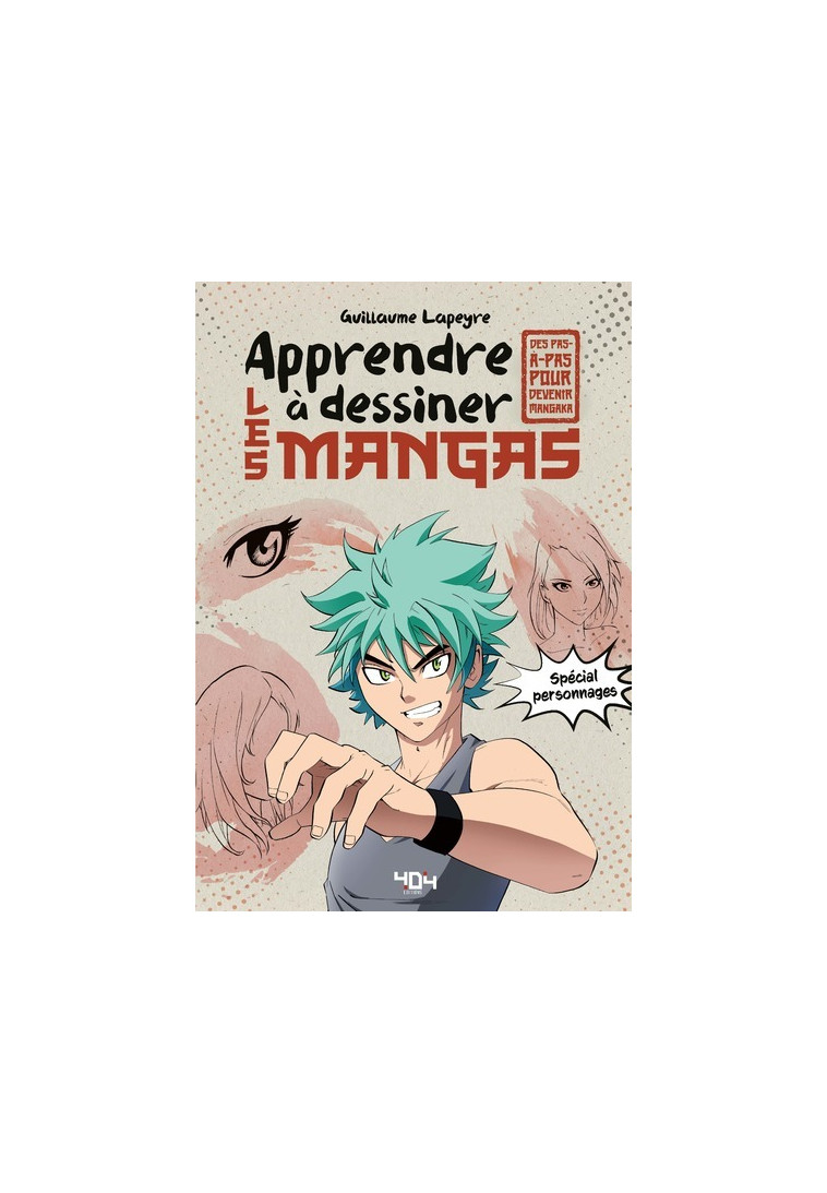 Apprendre à dessiner les mangas - spécial personnages - Guillaume LAPEYRE - 404 EDITIONS