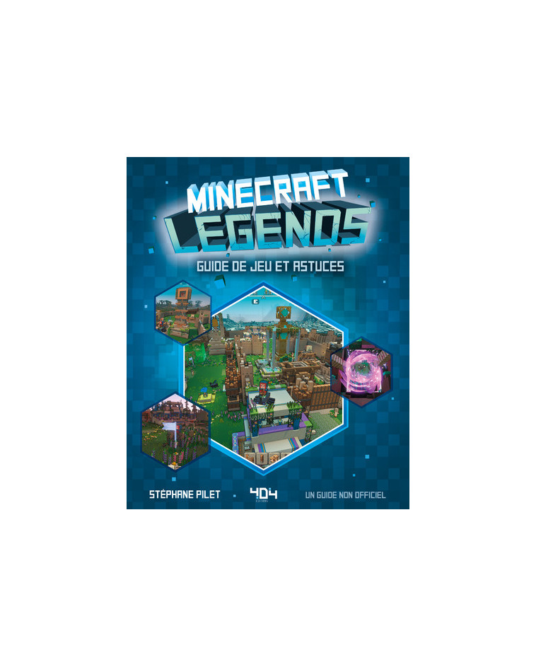 Minecraft Legends - Le guide du jeu - Stéphane Pilet - 404 EDITIONS