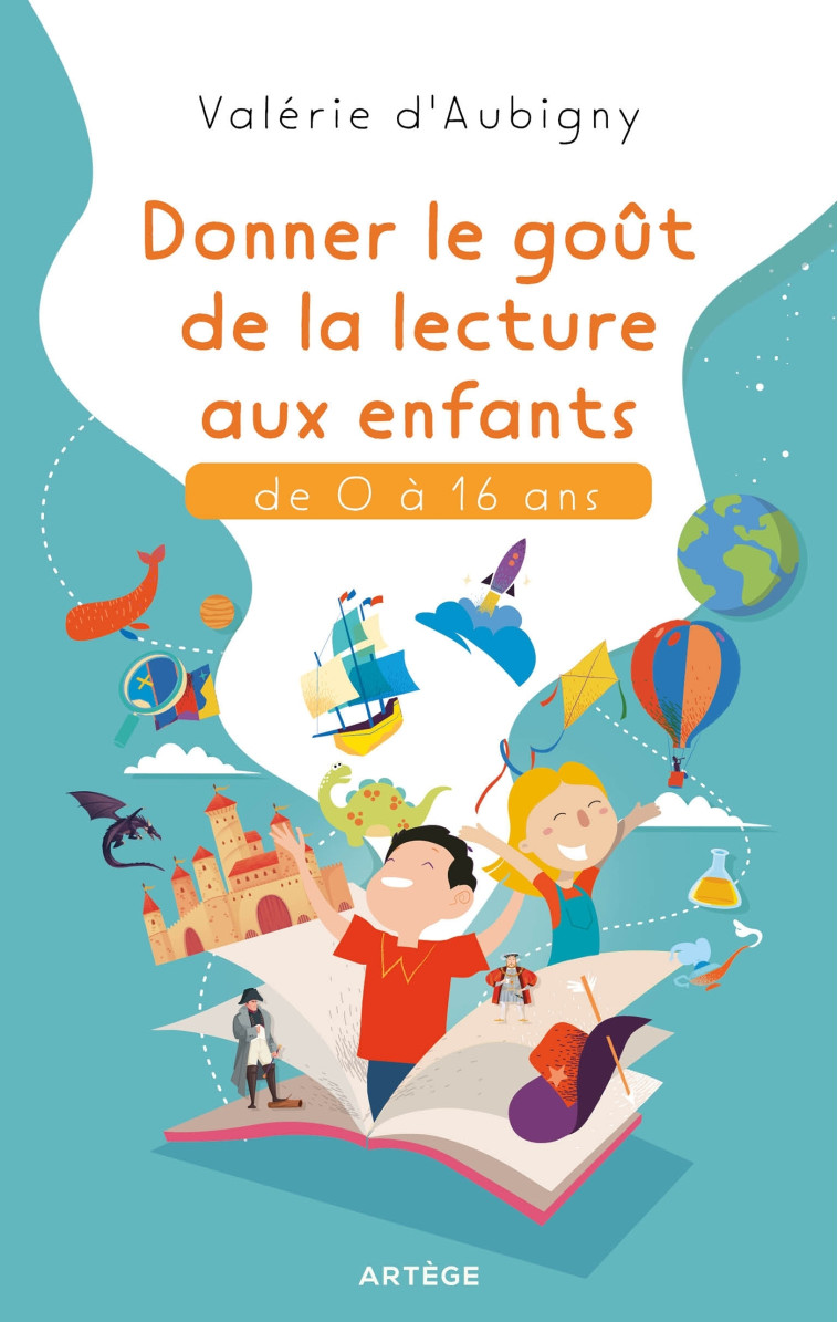 Donner le goût de la lecture aux enfants de 0 à 16 ans - Valérie d' Aubigny - ARTEGE