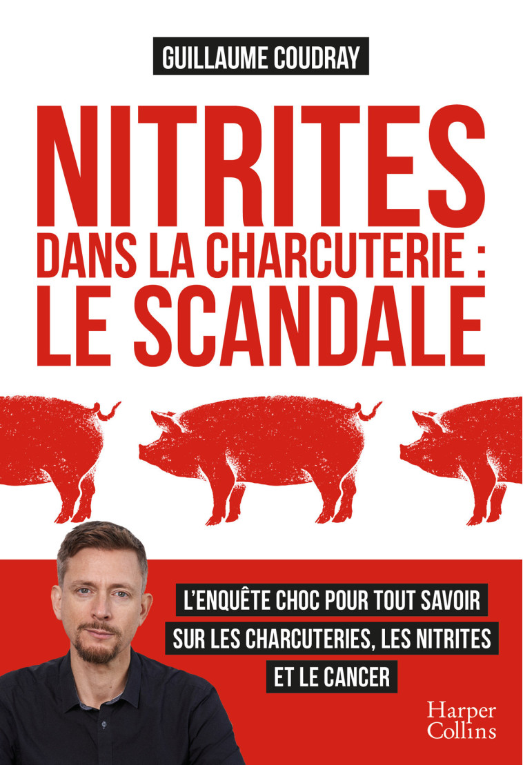 Nitrites dans la charcuterie : le scandale - Guillaume Coudray - HARPERCOLLINS