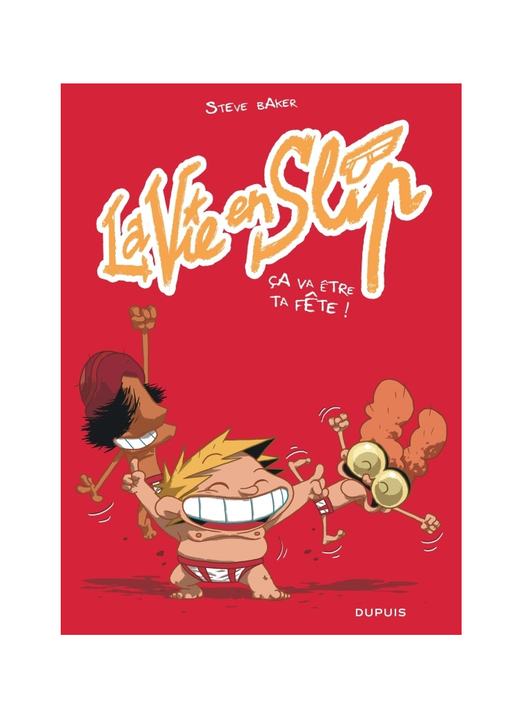 La vie en slip - Tome 2 - Ça va être ta fête ! -  Baker Steve - DUPUIS