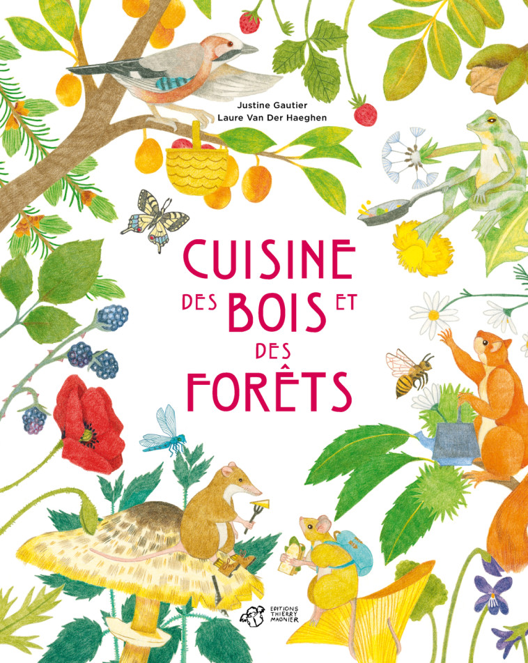 Cuisine des bois et des forêts - Justine Gautier - THIERRY MAGNIER