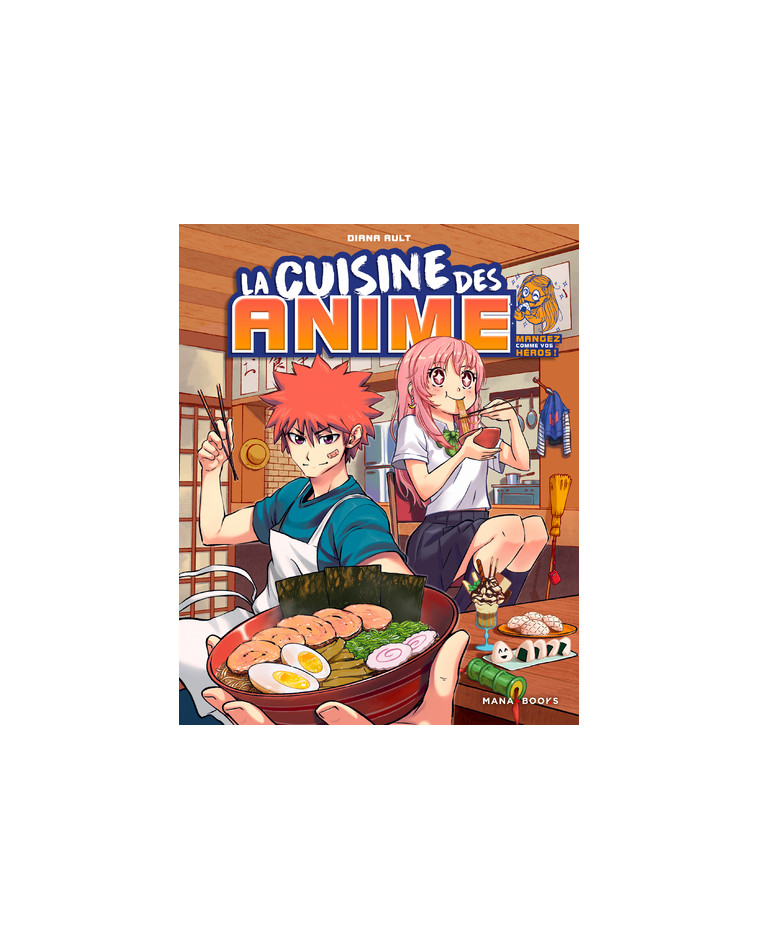 La cuisine des anime - Mangez comme vos héros - Diana Ault - MANA BOOKS