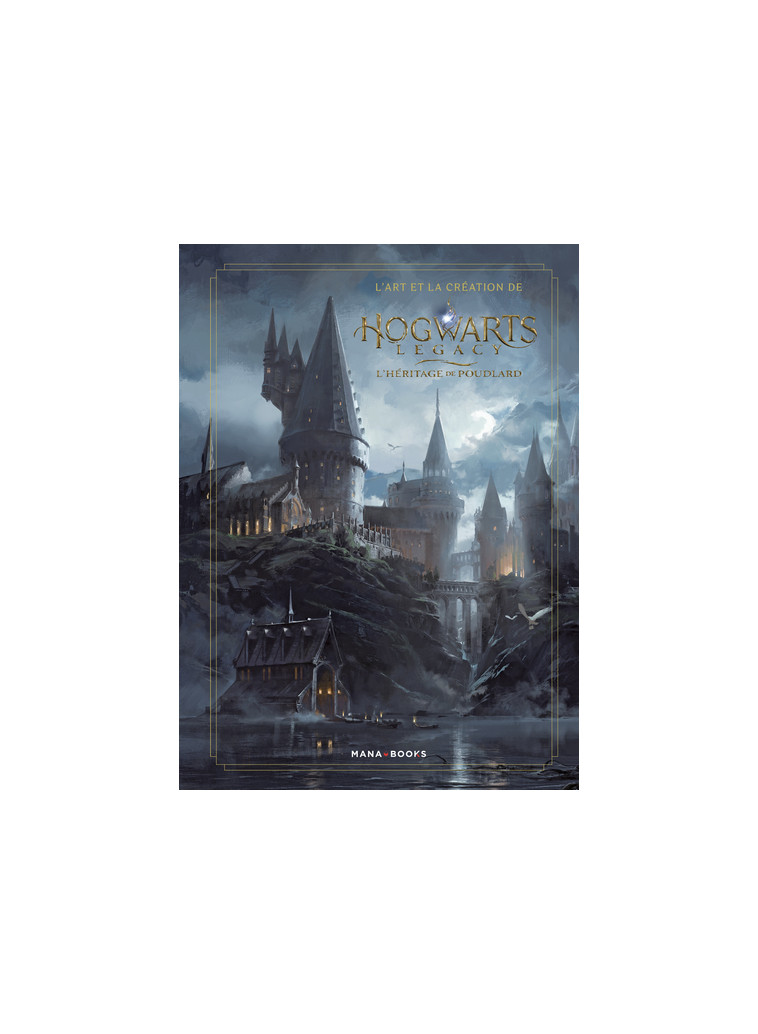 L'art et la création de Hogwarts Legacy - L'héritage de Poudlard -  Collectif - MANA BOOKS