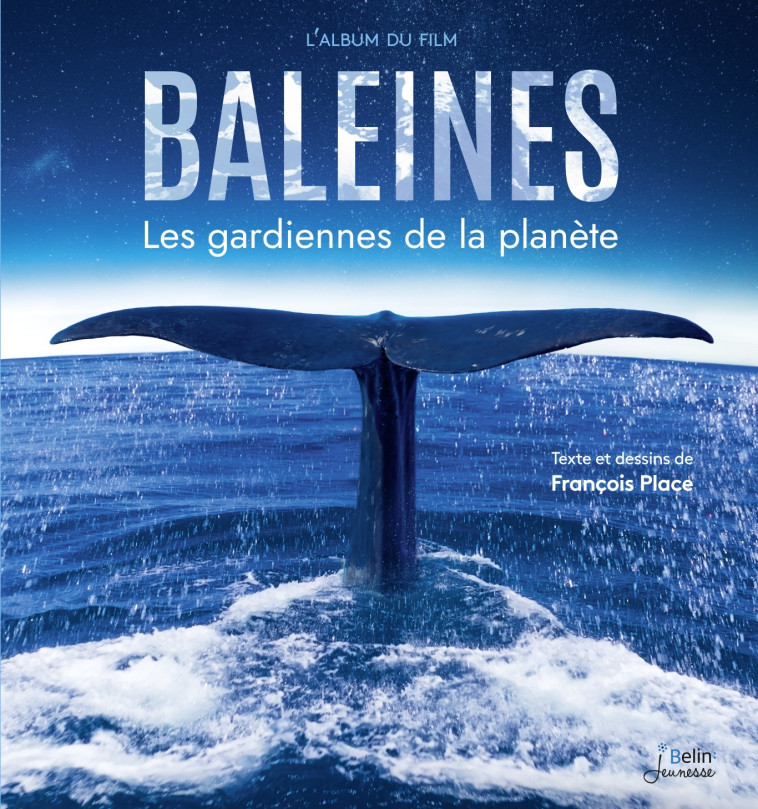 Baleines - Les gardiennes de la planète - François Place - BELIN EDUCATION