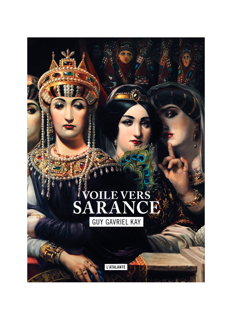 Voile vers sarance - Guy Gavriel Kay - ATALANTE