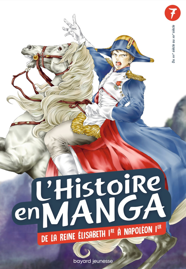 L'histoire en Manga - De la reine Elisabeth 1re à Napoléon 1er - Tome 7 - Aurélien Estager - BAYARD JEUNESSE