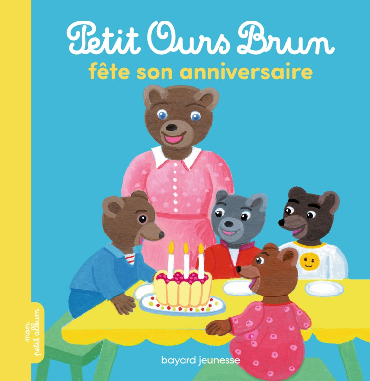 Petit Ours Brun fête son anniversaire - Marie Aubinais - BAYARD JEUNESSE