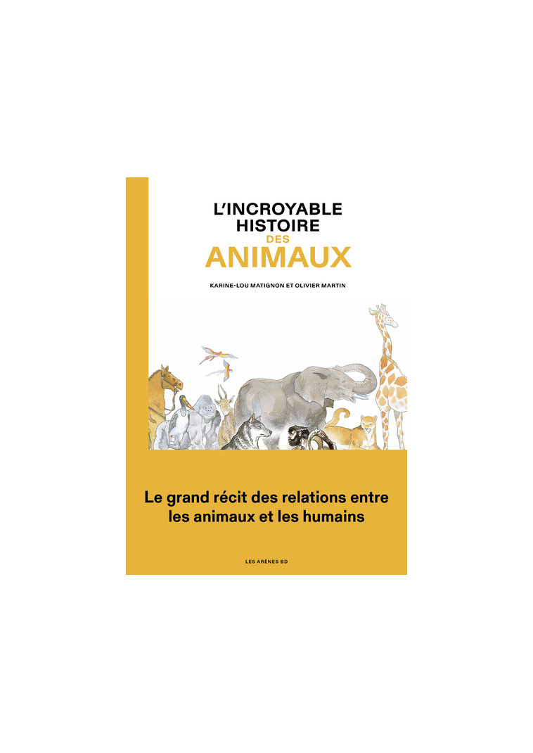 L'Incroyable histoire des animaux - Karine Lou matignon - ARENES