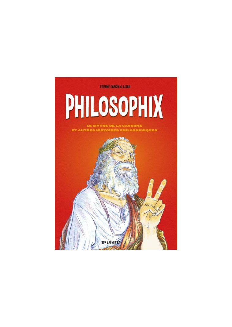 Philosophix - Le mythe de la caverne et autres histoires philosophiques - Étienne Garcin - ARENES