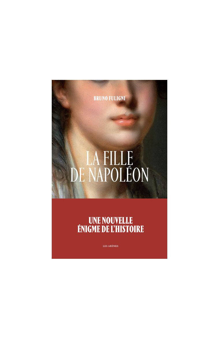 La Fille de Napoléon - Bruno Fuligni - ARENES