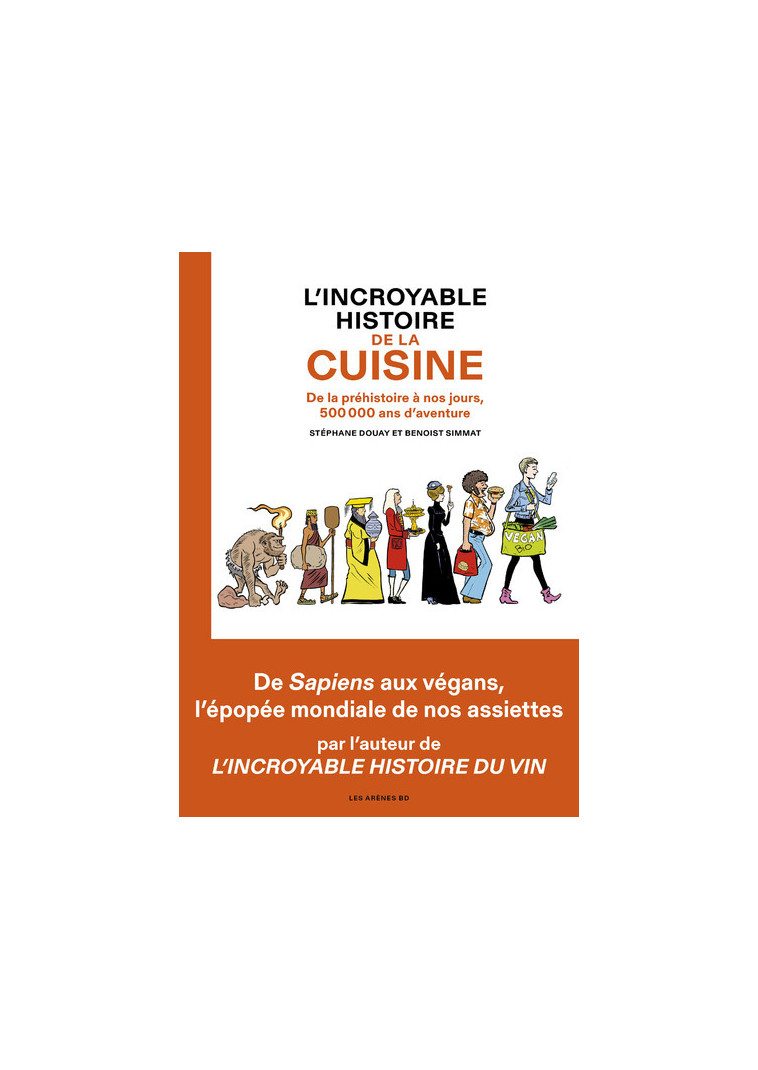 L'Incroyable histoire de la cuisine - De la préhistoire à nos jours, 500 000 ans d'aventure - Benoist Simmat - ARENES