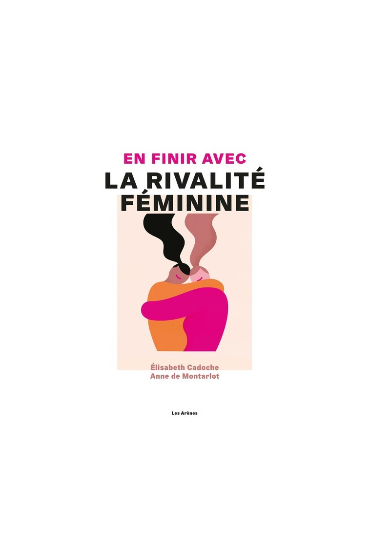 En finir avec la rivalité féminine - Elisabeth Cadoche - ARENES