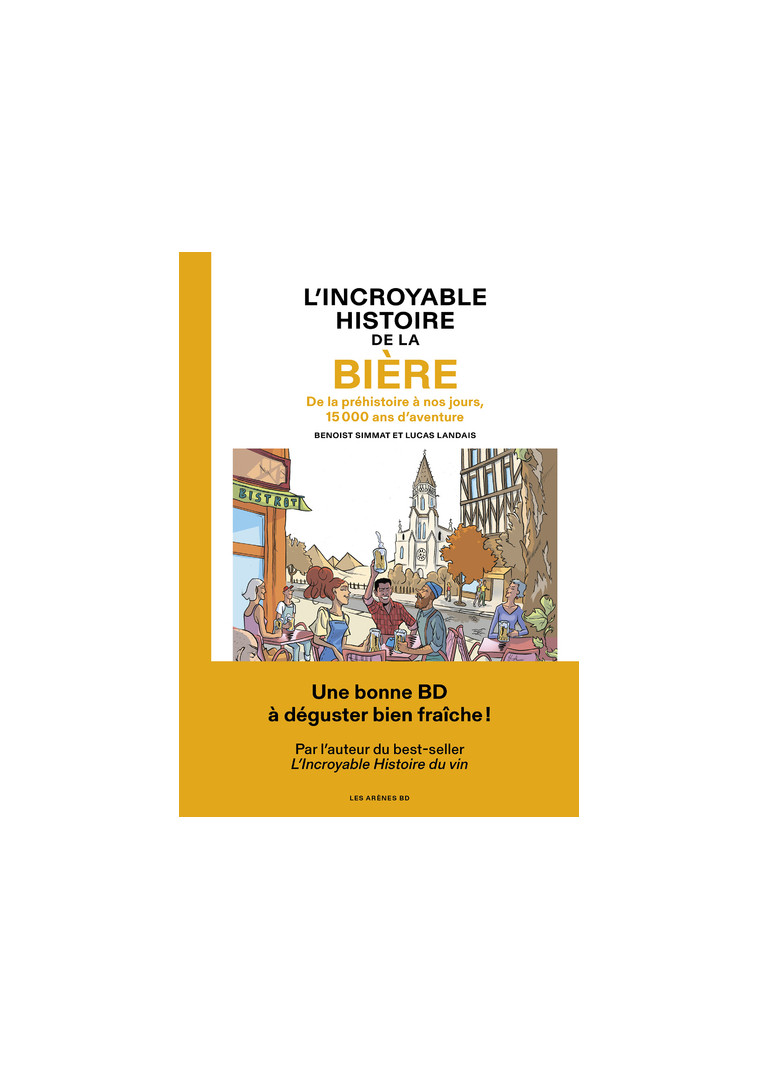 L'Incroyable histoire de la bière - De la préhistoire à nos jours, 15 000 ans d'aventure - Benoist Simmat - LES ARENES BD