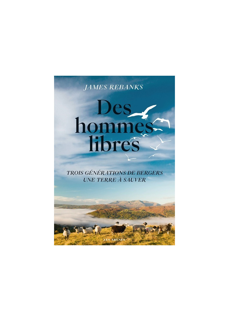 Des hommes libres - Une terre trois générations de bergers, une terre à sauver - James Rebanks - ARENES