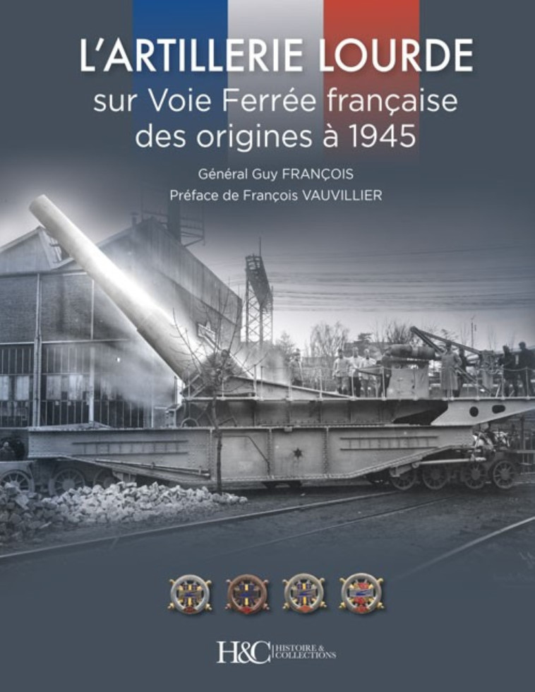 L'artillerie lourde sur voie ferrée française des origines à 1945 - Guy François - HISTOIRE COLLEC