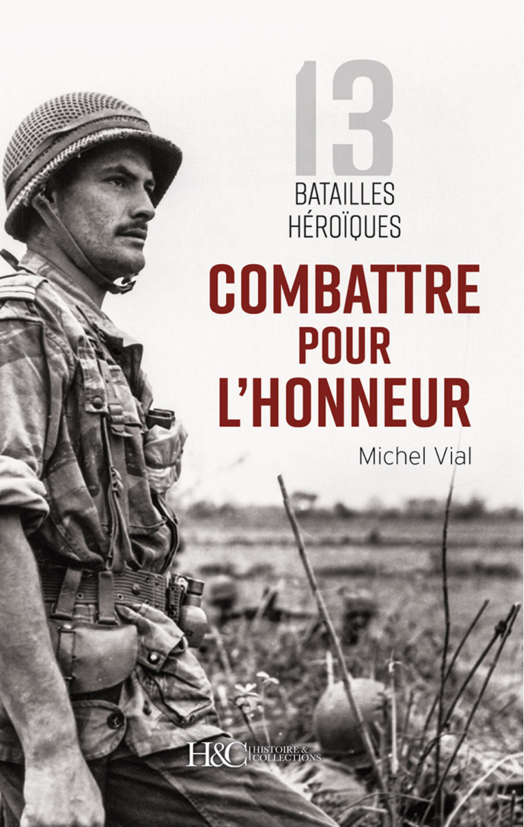 Combattre pour l'honneur - 13 batailles héroïques - Michel Vial - HISTOIRE COLLEC