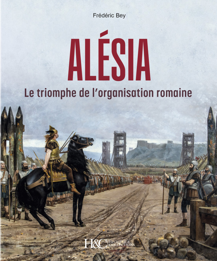 ALESIA : LE TRIOMPHE DE L ORGANISATION ROMANE -  BEY FREDERIC - HISTOIRE COLLEC